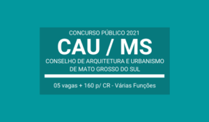 Concurso Público 2021 do CAU MS são 05 vagas e cadastro de reserva