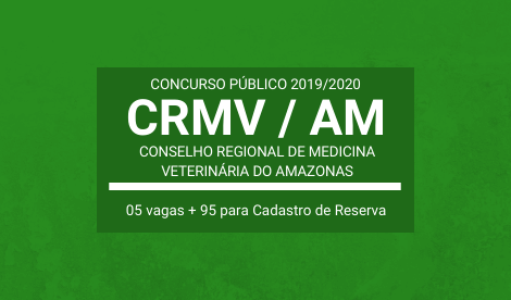 Aberto Concurso Público do CRMV / AM – 2019/2020: vagas imediatas e cadastro de reserva