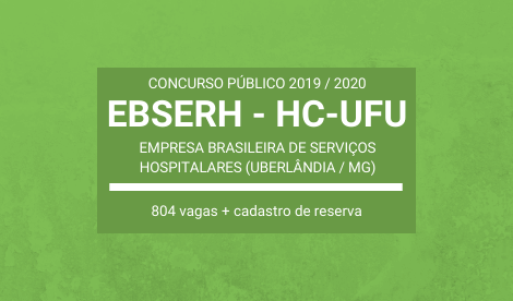 EBSERH HC-UFU – 2019 / 2020: abre Concurso Público com mais de 800 vagas em Uberlândia / MG