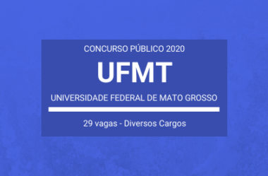 UFMT – 2020: abre Concurso Público com 29 vagas em cargos da carreira de Técnico-Administrativos em Educação