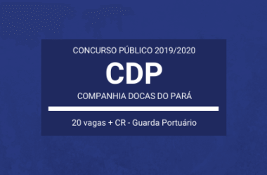 Companhia Docas do Pará – CDP – 2019 / 2020: anuncia Concurso Público para Guarda Portuário