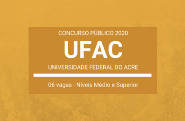 UFAC – 2020: abre Concurso Público com seis vagas de Níveis Médio e Superior