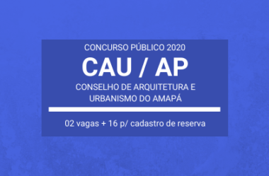 Publicado Edital do Concurso do CAU / AP – 2020 / 2021: são 18 vagas para Macapá
