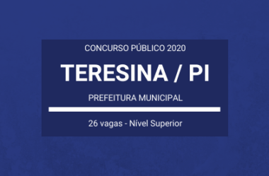 Concurso Prefeitura Municipal de Teresina / PI – 2020: são 26 vagas de Nível Superior