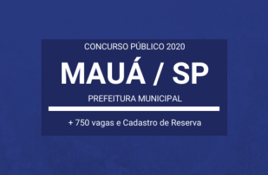 Aberto Concurso Público da Prefeitura de Mauá / SP – 2020: são mais de 750 vagas