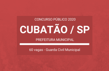 Aberto Concurso Público de Guarda Civil Municipal da Prefeitura de Cubatão / SP – 2020