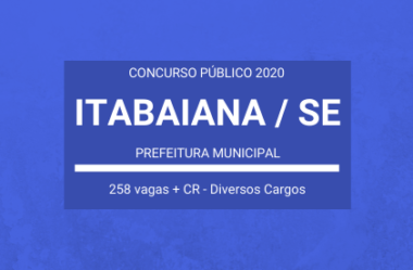Prefeitura de Itabaiana / SE – 2020: abre Concurso Público com 258 vagas em Diversos Cargos