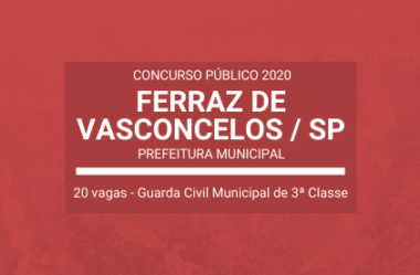 Saiu o Edital do Concurso da Prefeitura de Ferraz de Vasconcelos / SP – 2020: são 20 vagas para Guarda Civil Municipal – Masculino e Feminino