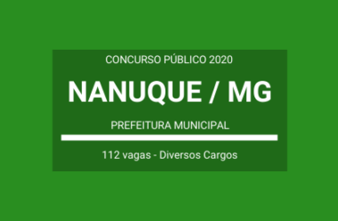 Saiu o Edital do Concurso da Prefeitura de Nanuque / MG – 2020: são 112 vagas em Diversos Cargos