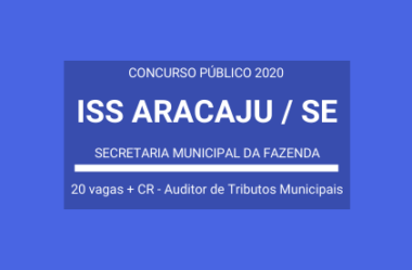 Concurso Público Aberto de Auditor da SEMFAZ (ISS) de Aracaju / SE – 2020: 20 vagas e cadastro de reserva