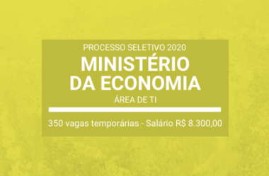 Ministério da Economia – 2020: anuncia Processo Seletivo com 350 vagas temporárias para a área de TI