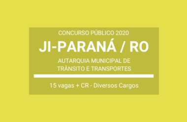 Concurso Público Aberto com 15 vagas na AMT do Município de Ji-Paraná / RO – 2020