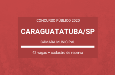 Saiu Edital do Concurso da Câmara de Caraguatatuba / SP – 2020: com mais de 40 vagas