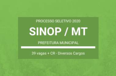 Saiu o Edital do Concurso da Prefeitura de Sinop / MT – 2020: são 39 vagas em Diversos Cargos