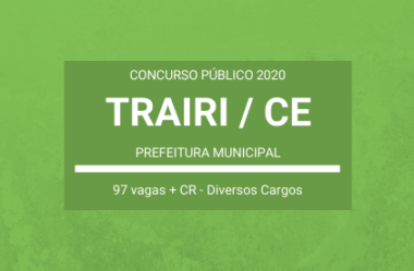 Concurso Público Prefeitura de Trairi / CE – 2020: são 97 vagas e cadastro reserva em Diversos Cargos