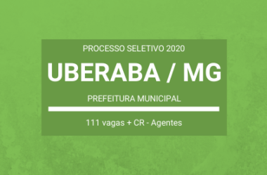 Publicado Edital de Processo Seletivo com 111 vagas de Agentes do Município de Uberaba / MG – 2020