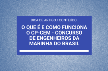 O que é e como Funciona o CP-CEM – Concurso de Engenheiros da Marinha do Brasil (Dica de Artigo do Blog Engemarinha)