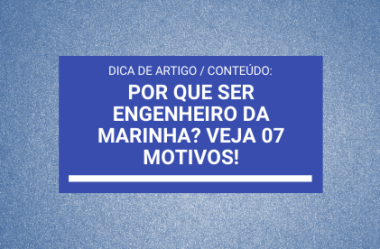 Por que ser Engenheiro da Marinha? Veja 07 Motivos! (Dica de Artigo do Blog Engemarinha)