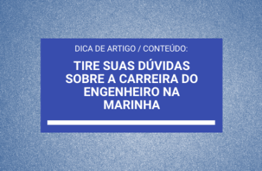 Tire suas Dúvidas sobre a Carreira do Engenheiro na Marinha (Dica de Artigo do Blog Engemarinha)