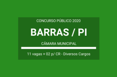 Aberto Concurso Público com Vagas Imediatas e para Cadastro de Reserva da Câmara Municipal de Barras / PI – 2020