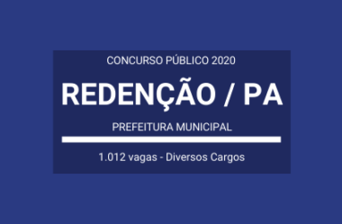 Publicado Edital de Concurso com mais de 1.000 vagas em Diversos Cargos da Prefeitura de Redenção / PA – 2020