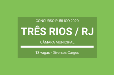 Publicado Edital de Concurso com 13 vagas em Diversos Cargos da Câmara de Três Rios / RJ – 2020