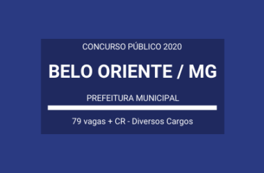 Prefeitura de Belo Oriente / MG – 2020 / 2021: anuncia Concurso Público com mais de 70 vagas em Vários Cargos