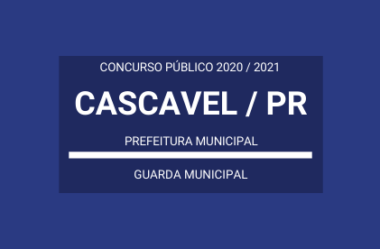 Prefeitura de Cascavel / PR – 2020 / 2021: republica edital de Concurso Público para Guarda Municipal