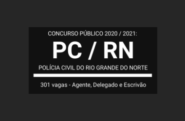 PC / RN – 2020 / 2021: divulga mais de 300 vagas em Concurso Público para Agente, Escrivão e Delegado