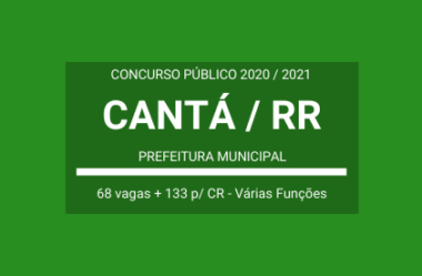 Aberto Concurso Público com 68 Vagas e Cadastro Reserva da Prefeitura Municipal de Cantá / RR – 2020 / 2021