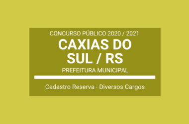 Concurso 2020 / 2021 da Prefeitura de Caxias do Sul / RS: Cadastro de Reserva em Diversos Cargos