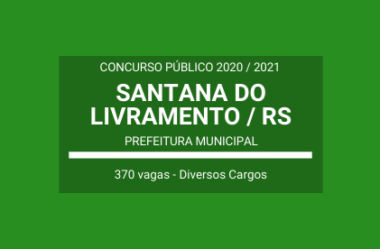 Concurso 2020 / 2021 da Prefeitura de Santana do Livramento / RS: 370 vagas em Diversos Cargos