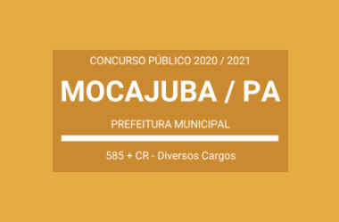 Saiu Edital do Concurso da Prefeitura de Mocajuba / PA – 2020 / 2021: são 585 vagas + cadastro de reserva