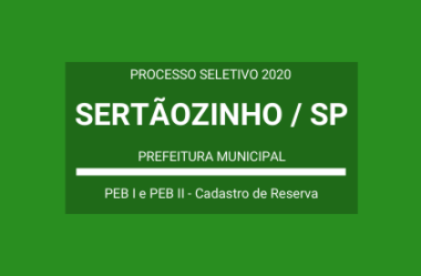 Saiu o Edital do Processo Seletivo da Prefeitura de Sertãozinho / SP – 2020: vagas para Professor de Educação Básica – PEB I e II