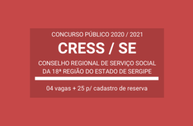 Aberto Concurso Público em Várias Funções do CRESS da 18ª Região / SE – 2020 / 2021