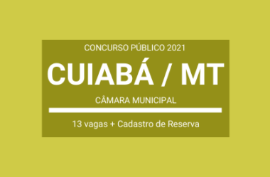 Concurso 2021 da Câmara Municipal de Cuiabá / MT: são 13 Vagas e Cadastro de Reserva