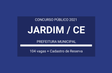 Aberto Concurso da Prefeitura de Jardim / CE – 2021: são 104 vagas e cadastro de reserva