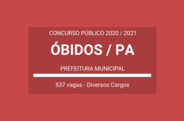 Saiu o Edital do Concurso da Prefeitura de Óbidos / PA – 2021: vagas para Diversos Cargos