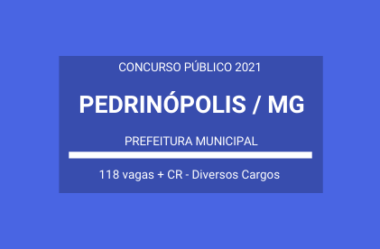 Saiu Edital do Concurso da Prefeitura de Pedrinópolis / MG – 2021: são 118 vagas + cadastro de reserva