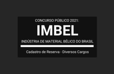 Aberto Concurso Público para Cadastro de Reserva da Indústria de Material Bélico do Brasil – IMBEL / 2021