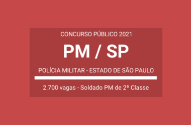 Publicado Edital de Concurso Público com 2.700 vagas para Soldado PM de 2ª Classe da PM / SP – 2021