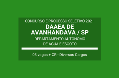 Aberto Concurso e Processo Seletivo do DAAEA de Avanhandava / SP – 2021: são 03 vagas e cadastro de reserva