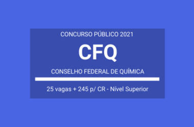 Aberto Concurso Público para 270 vagas do Conselho Federal de Química – CFQ / 2021