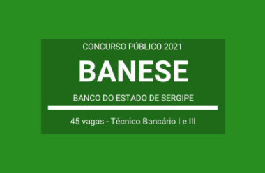 Saiu Edital do Concurso do BANESE – 2021: são 45 vagas para Técnico Bancário I e III