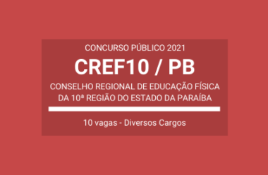 Concurso Público Aberto com 10 vagas para o CREF10 / PB – 2021