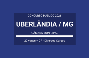 Aberto Concurso Público em Várias Funções da Câmara de Uberlândia / MG – 2021