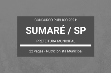 Concurso Público Prefeitura de Sumaré / SP – 2021: são 22 vagas para Nutricionista Municipal