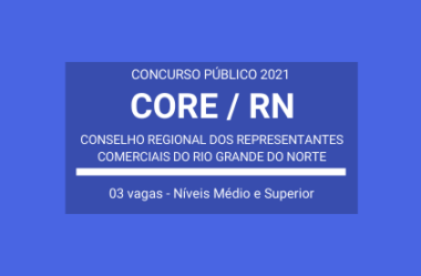 CORE / RN – 2021: divulga 03 vagas em Concurso para Assistente Administrativo, Fiscal e Assistente Jurídico