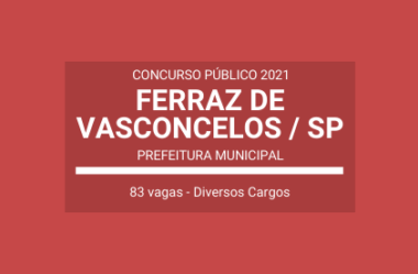 Publicado Edital de Concurso Público com 83 vagas em Diversos Cargos da Prefeitura de Ferraz de Vasconcelos / SP – 2021