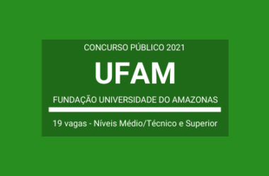 Aberto Concurso Público para 19 vagas de Técnico-Administrativos em Educação da UFAM – 2021